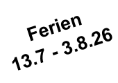Ferien  13.7 - 3.8.26